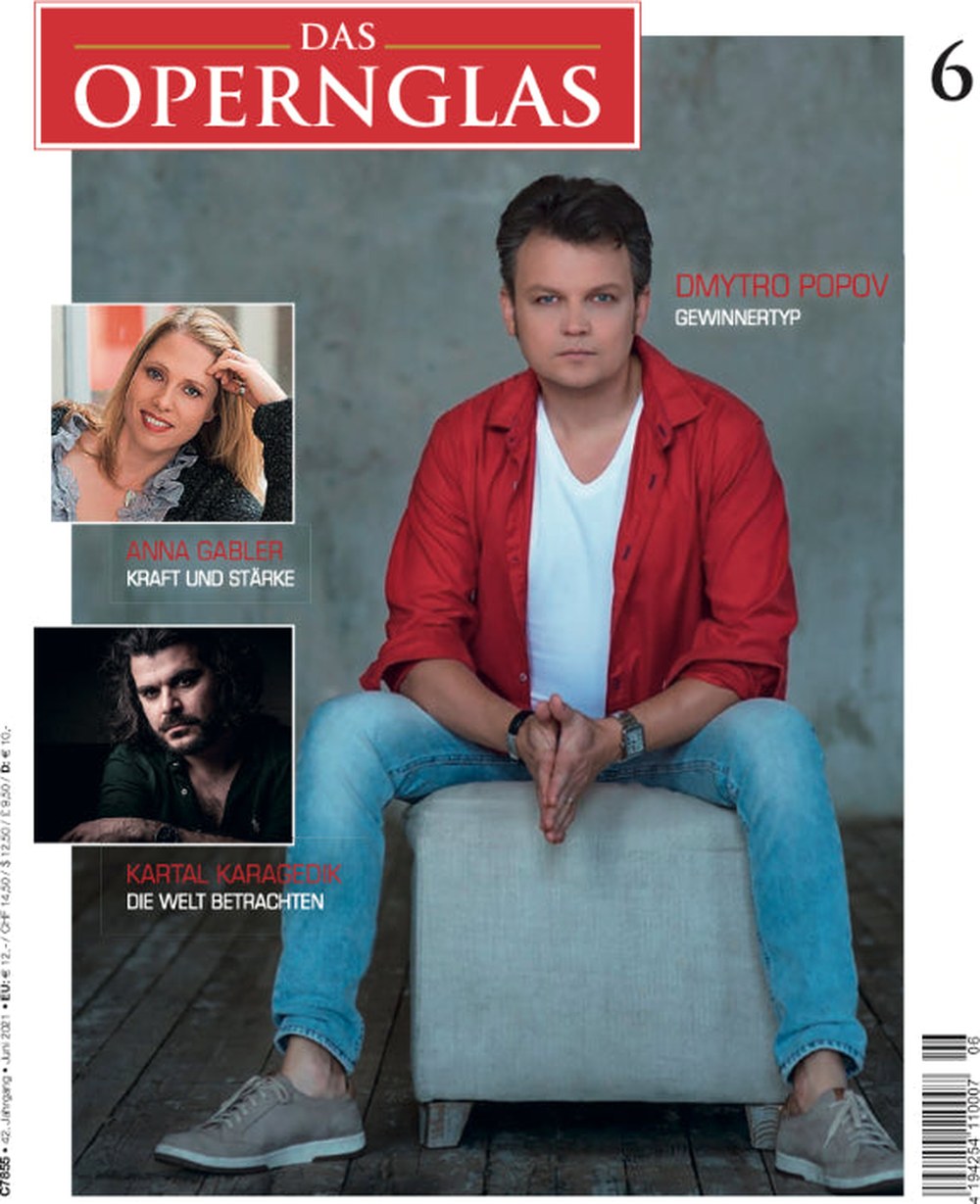 Das Opernglas Magazin Deutschland 2021-06 Dmytro Popov Anna Gabler Kartal Karagedik