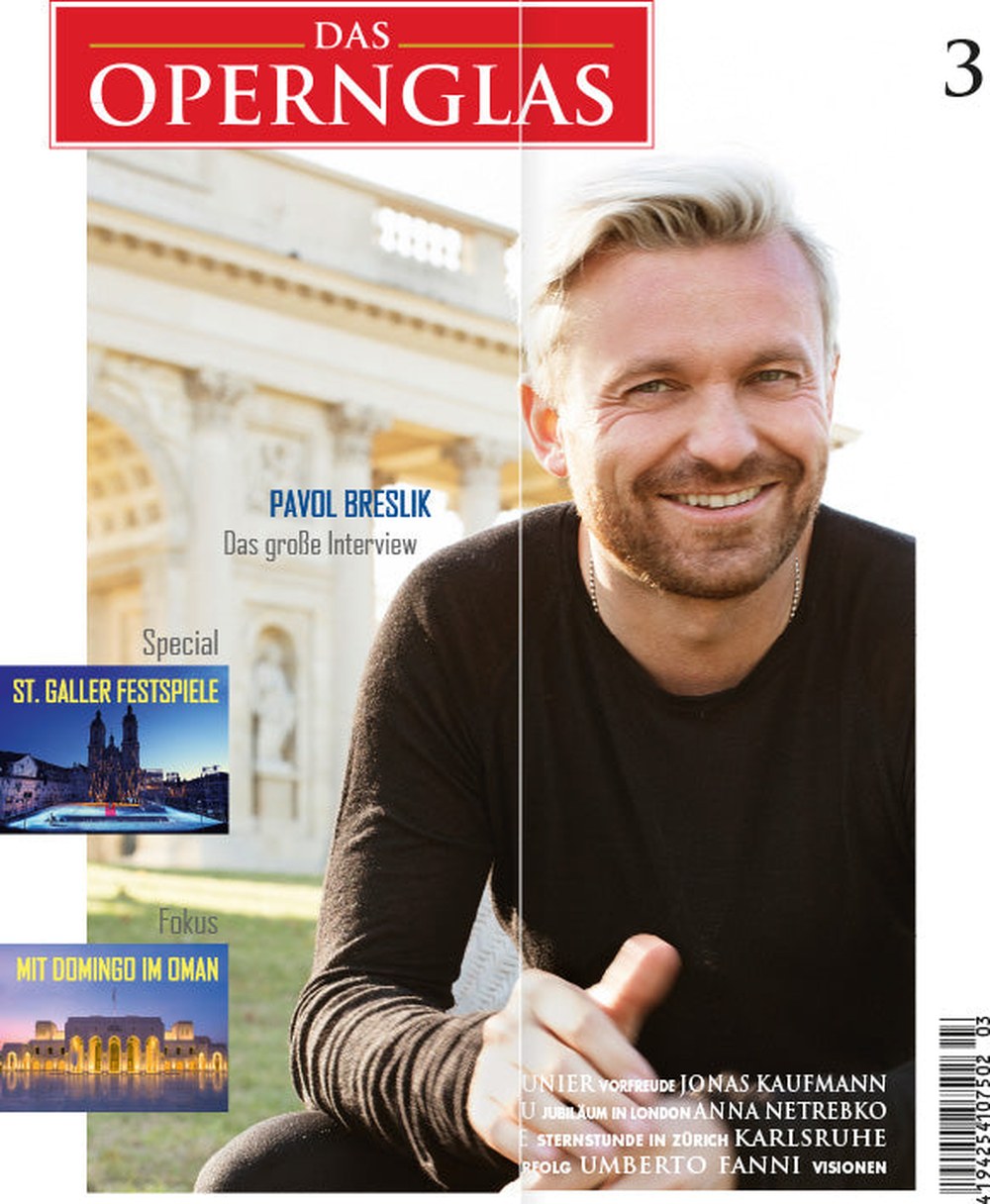 Das Opernglas Magazin Deutschland 2017-03 Pavol Breslik Jonas Kaufmann Anna Netrebko Umberto Fanni