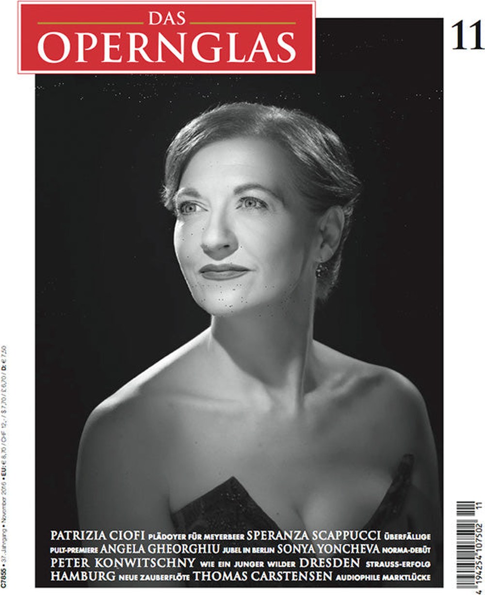 Das Opernglas Magazin Deutschland 2016-11 Patrizia Ciofi Speranza Scappucci Angela Gheorghiu Sonya Yoncheva Peter Konwitschny