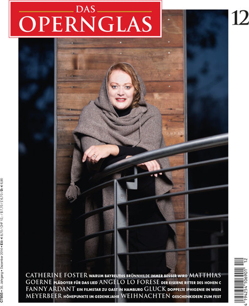 Das Opernglas Magazin Deutschland 2014-12 Catherine Foster Matthias Goerne Angelo Lo Forese Fanny Ardant