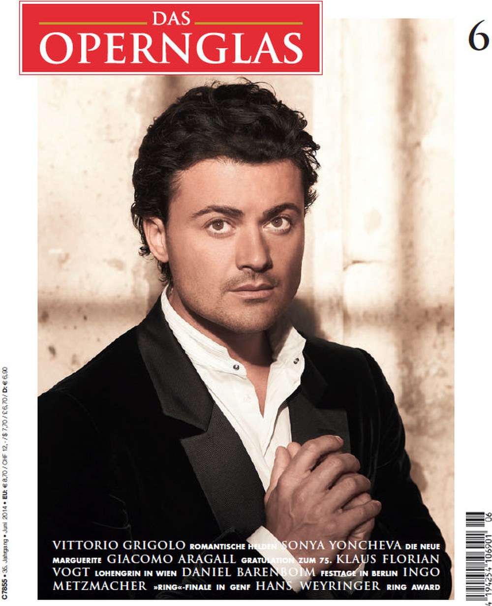 Das Opernglas Magazin Deutschland 2014-06 Vittorio Grigolo Sonya Yoncheva Giacomo Aragall Klaus Florian Vogt Daniel Barenboim